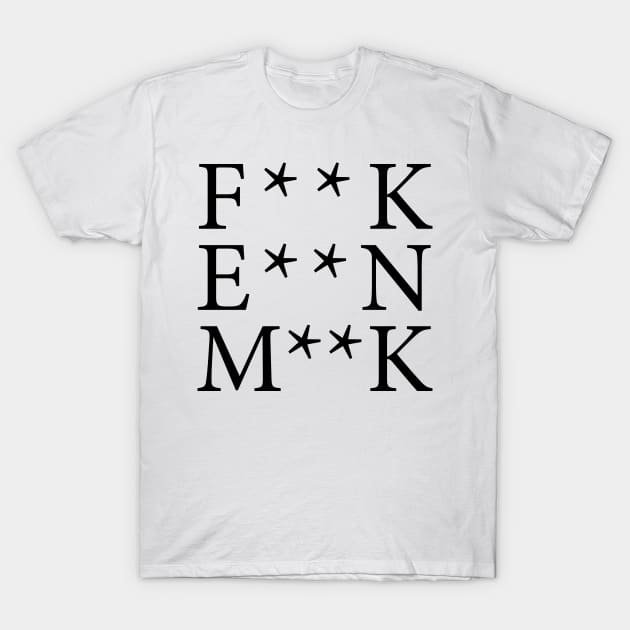 F**K E**N M**K T-Shirt by n23tees